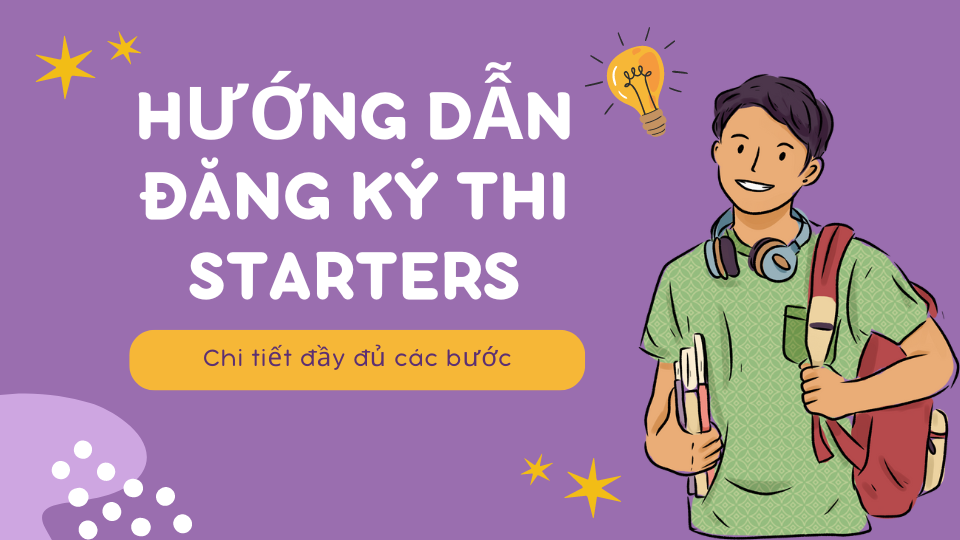 Hướng Dẫn Chi Tiết Đăng Ký Thi Cambridge English Starters Tại Việt Nam